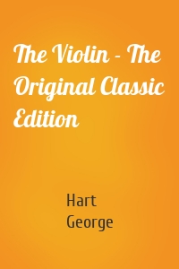 The Violin - The Original Classic Edition