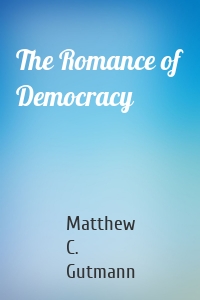 The Romance of Democracy