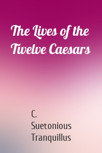 The Lives of the Twelve Caesars