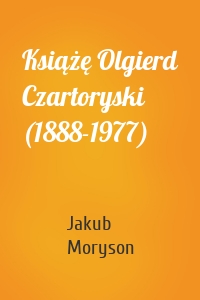 Książę Olgierd Czartoryski (1888-1977)