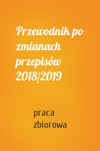 Przewodnik po zmianach przepisów 2018/2019