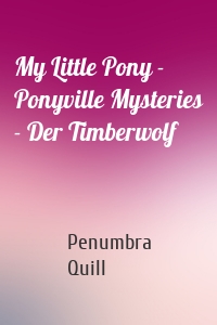 My Little Pony - Ponyville Mysteries - Der Timberwolf