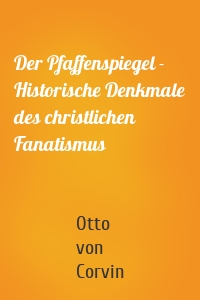 Der Pfaffenspiegel - Historische Denkmale des christlichen Fanatismus