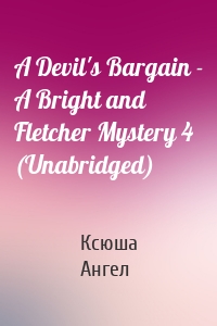 A Devil's Bargain - A Bright and Fletcher Mystery 4 (Unabridged)
