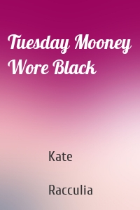 Tuesday Mooney Wore Black