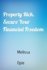 Property Rich. Secure Your Financial Freedom