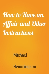 How to Have an Affair and Other Instructions