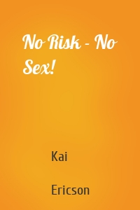 No Risk - No Sex!