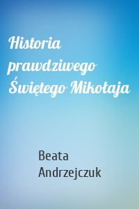 Historia prawdziwego Świętego Mikołaja
