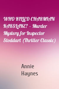 WHO KILLED CHARMIAN KARSLAKE? – Murder Mystery for Inspector Stoddart (Thriller Classic)