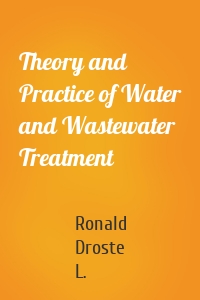 Theory and Practice of Water and Wastewater Treatment