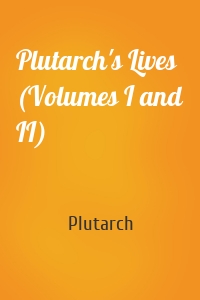 Plutarch's Lives (Volumes I and II)