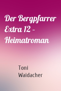 Der Bergpfarrer Extra 12 – Heimatroman