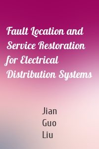 Fault Location and Service Restoration for Electrical Distribution Systems