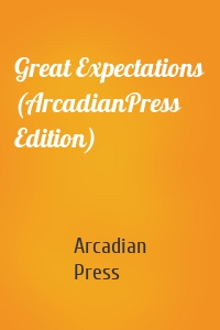 Great Expectations (ArcadianPress Edition)