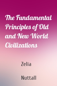 The Fundamental Principles of Old and New World Civilizations