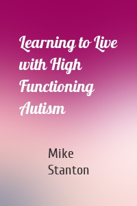 Learning to Live with High Functioning Autism