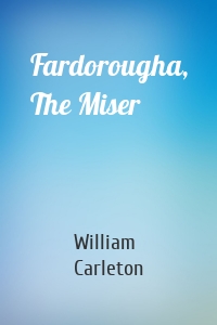Fardorougha, The Miser