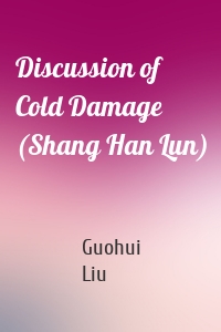 Discussion of Cold Damage (Shang Han Lun)