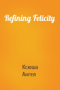 Refining Felicity