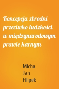 Koncepcja zbrodni przeciwko ludzkości w międzynarodowym prawie karnym