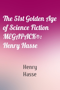 The 51st Golden Age of Science Fiction MEGAPACK®: Henry Hasse