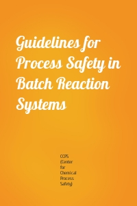 Guidelines for Process Safety in Batch Reaction Systems