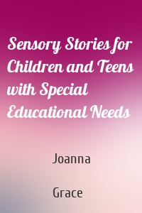 Sensory Stories for Children and Teens with Special Educational Needs