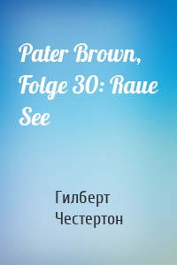 Pater Brown, Folge 30: Raue See