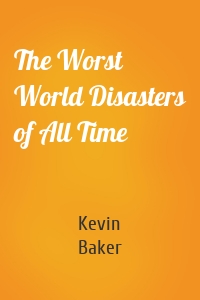 The Worst World Disasters of All Time