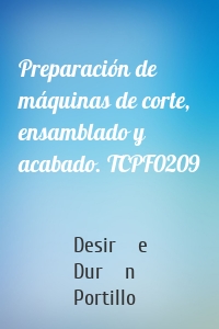 Preparación de máquinas de corte, ensamblado y acabado. TCPF0209