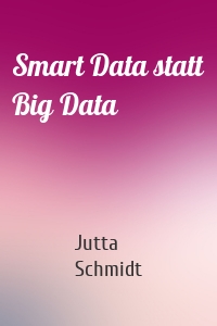 Smart Data statt Big Data