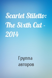 Scarlet Stiletto: The Sixth Cut - 2014