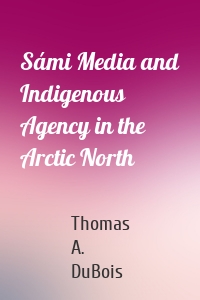 Sámi Media and Indigenous Agency in the Arctic North