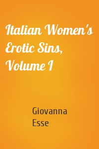 Italian Women's Erotic Sins, Volume I