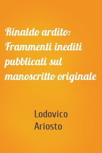 Rinaldo ardito: Frammenti inediti pubblicati sul manoscritto originale