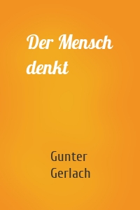Der Mensch denkt