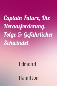 Captain Future, Die Herausforderung, Folge 5: Gefährlicher Schwindel