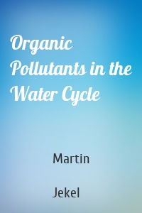 Organic Pollutants in the Water Cycle