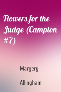 Flowers for the Judge (Campion #7)