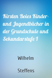 Kirsten Boies Kinder- und Jugendbücher in der Grundschule und Sekundarstufe I
