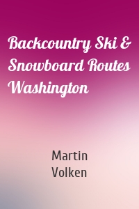 Backcountry Ski & Snowboard Routes Washington