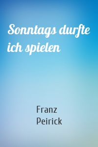 Sonntags durfte ich spielen