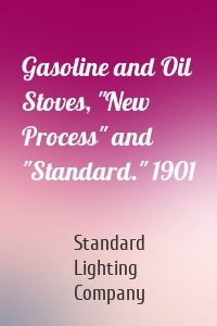 Gasoline and Oil Stoves, "New Process" and "Standard." 1901