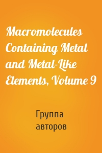 Macromolecules Containing Metal and Metal-Like Elements, Volume 9