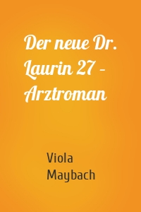 Der neue Dr. Laurin 27 – Arztroman