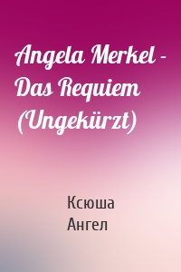 Angela Merkel - Das Requiem (Ungekürzt)