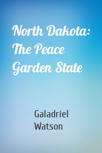 North Dakota: The Peace Garden State