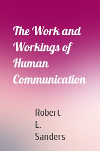 The Work and Workings of Human Communication