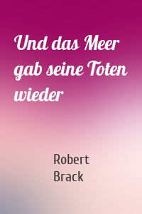 Und das Meer gab seine Toten wieder